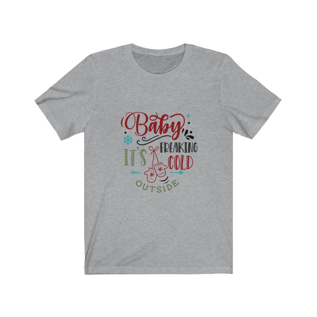 Baby Its Freaking Cold Outside Unisex Jersey Short Sleeve Tee