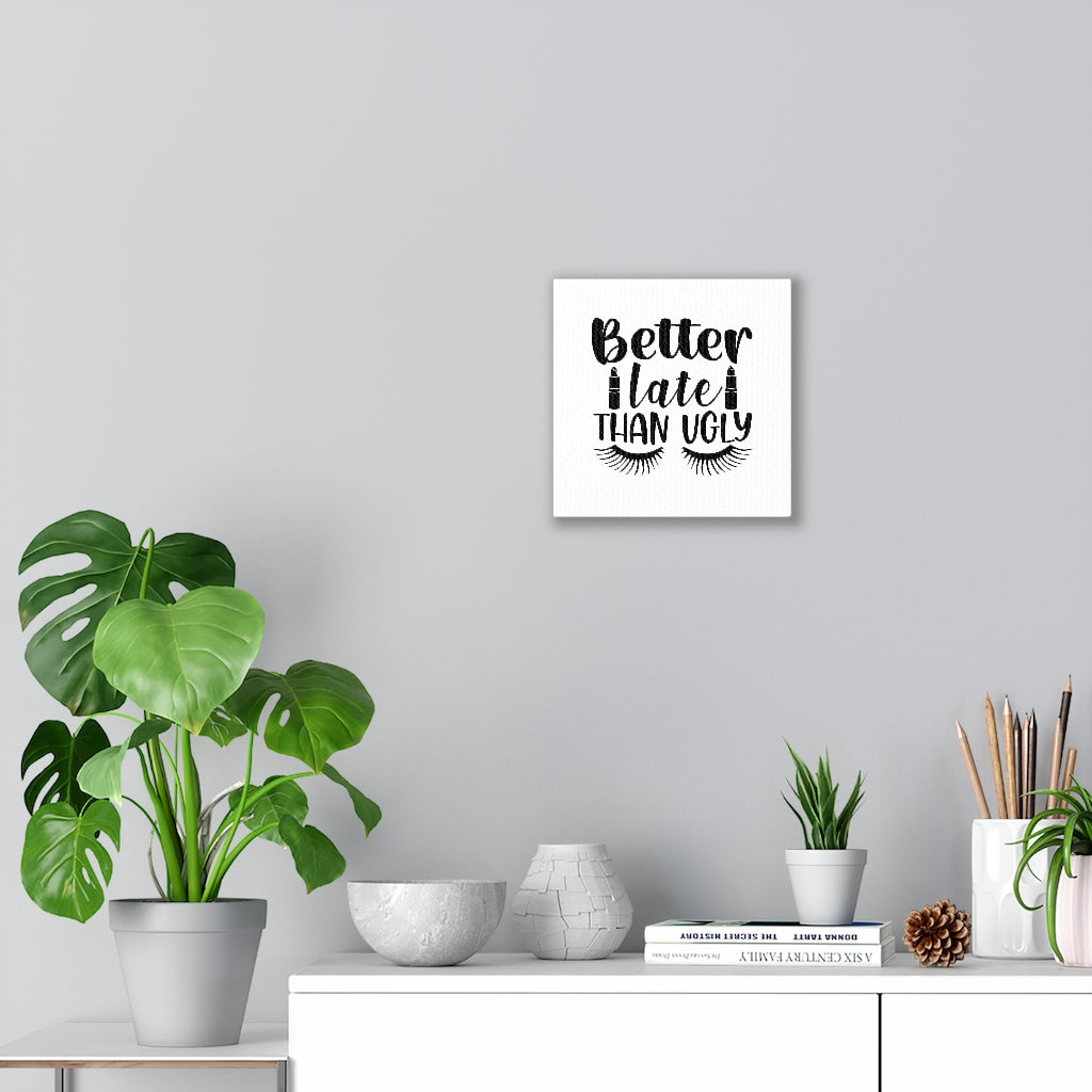 Better Late Than Ugly Canvas Gallery Wraps (White)