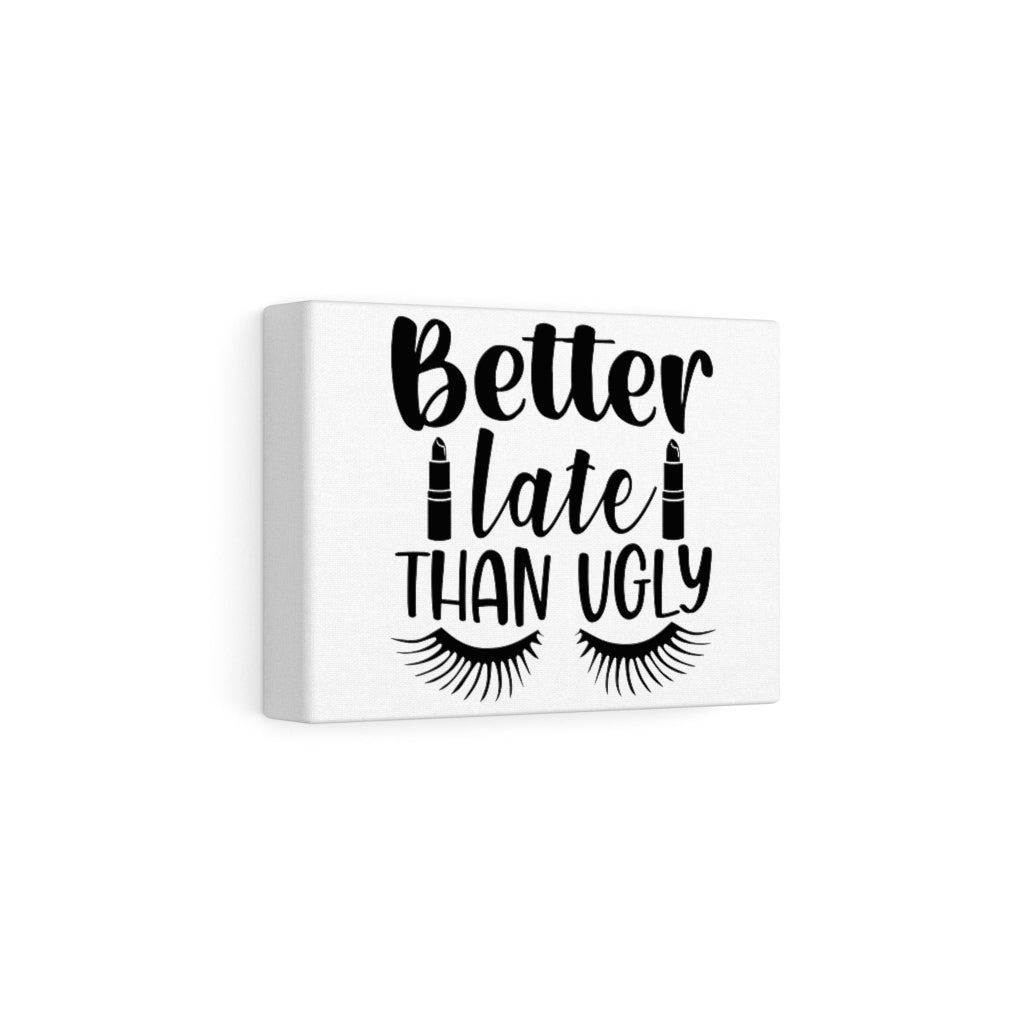 Better Late Than Ugly Canvas Gallery Wraps (White)