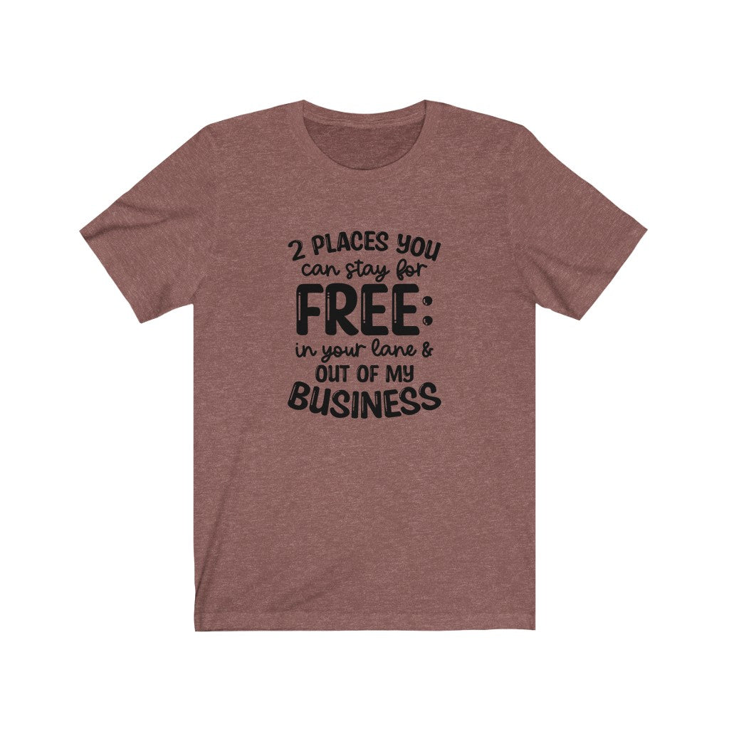 2 Places You Can Stay T-shirt, Sarcastic Tshirt, Out of My Business T-shirt