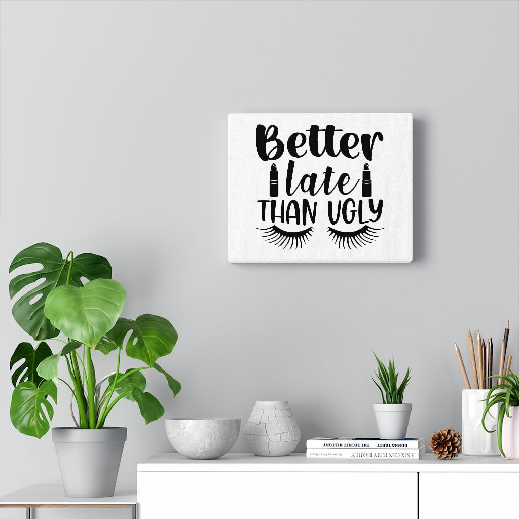Better Late Than Ugly Canvas Gallery Wraps (White)