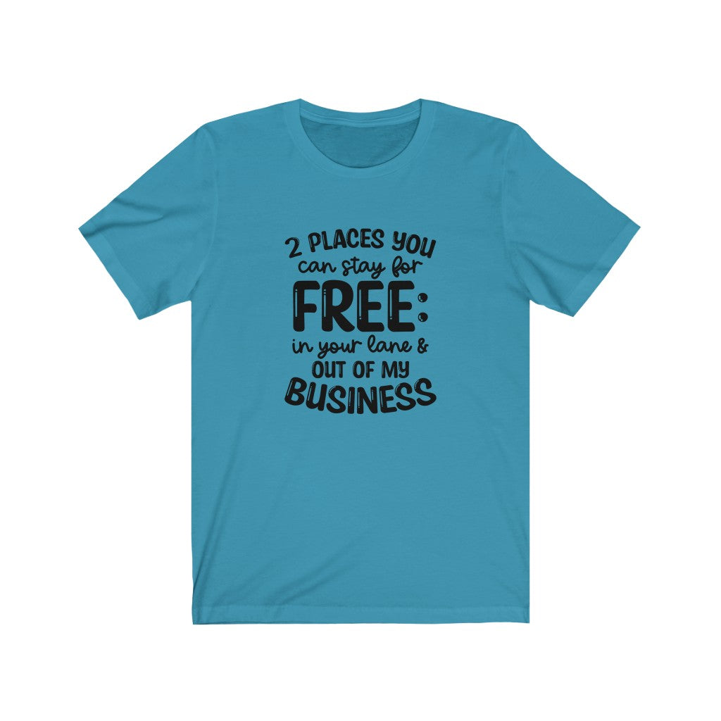 2 Places You Can Stay T-shirt, Sarcastic Tshirt, Out of My Business T-shirt