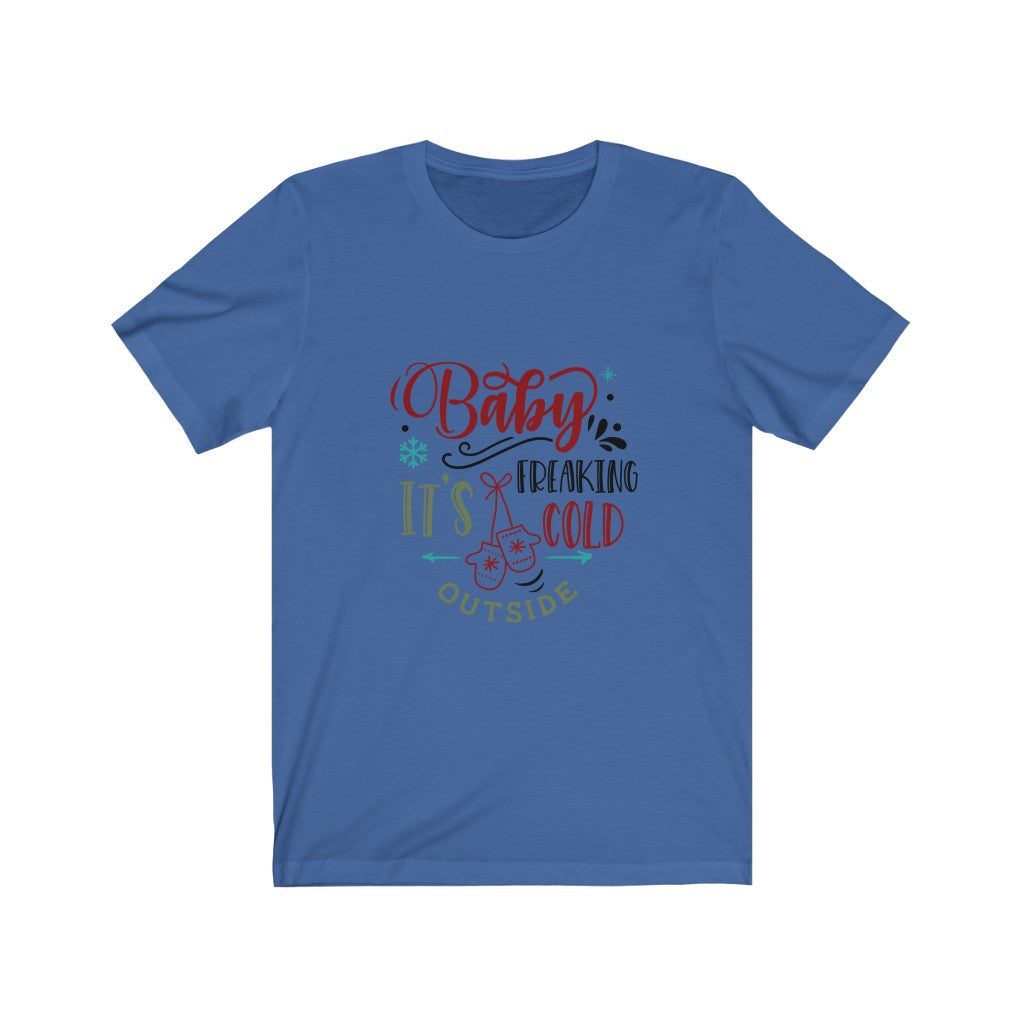 Baby Its Freaking Cold Outside Unisex Jersey Short Sleeve Tee