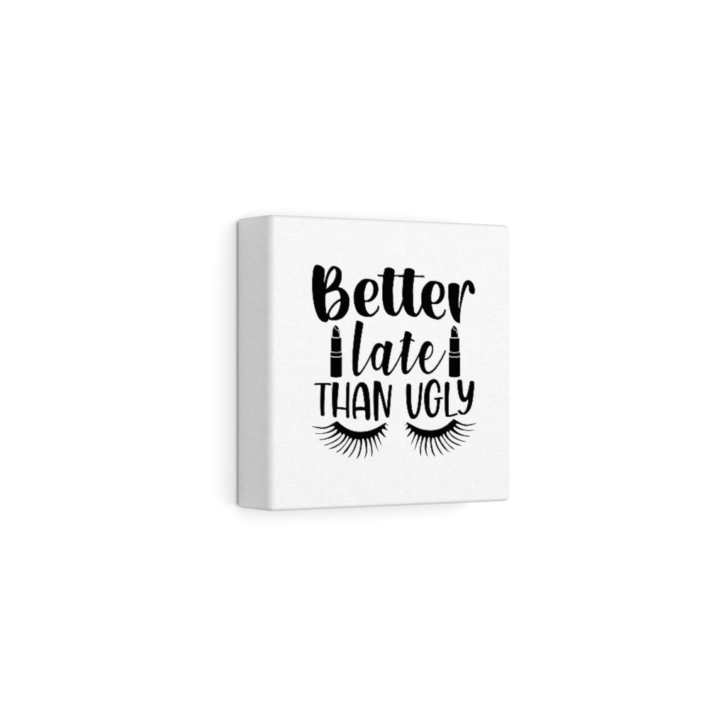 Better Late Than Ugly Canvas Gallery Wraps (White)