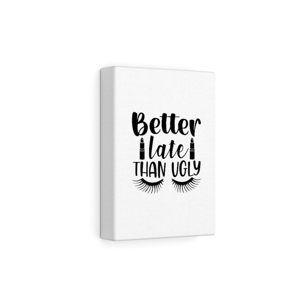 Better Late Than Ugly Canvas Gallery Wraps (White)
