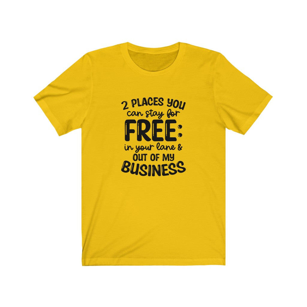 2 Places You Can Stay T-shirt, Sarcastic Tshirt, Out of My Business T-shirt
