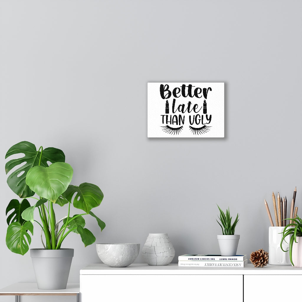 Better Late Than Ugly Canvas Gallery Wraps (White)