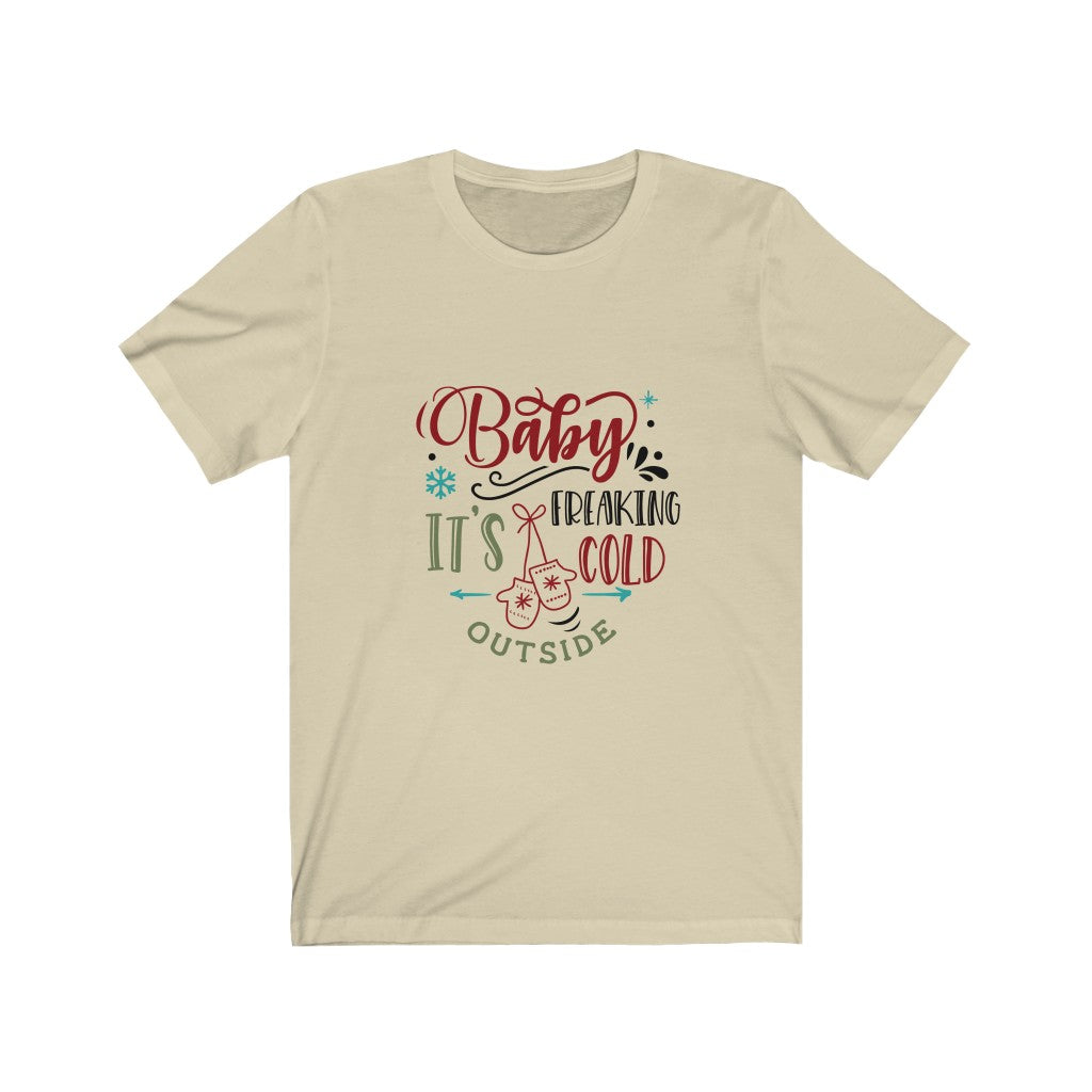 Baby Its Freaking Cold Outside Unisex Jersey Short Sleeve Tee