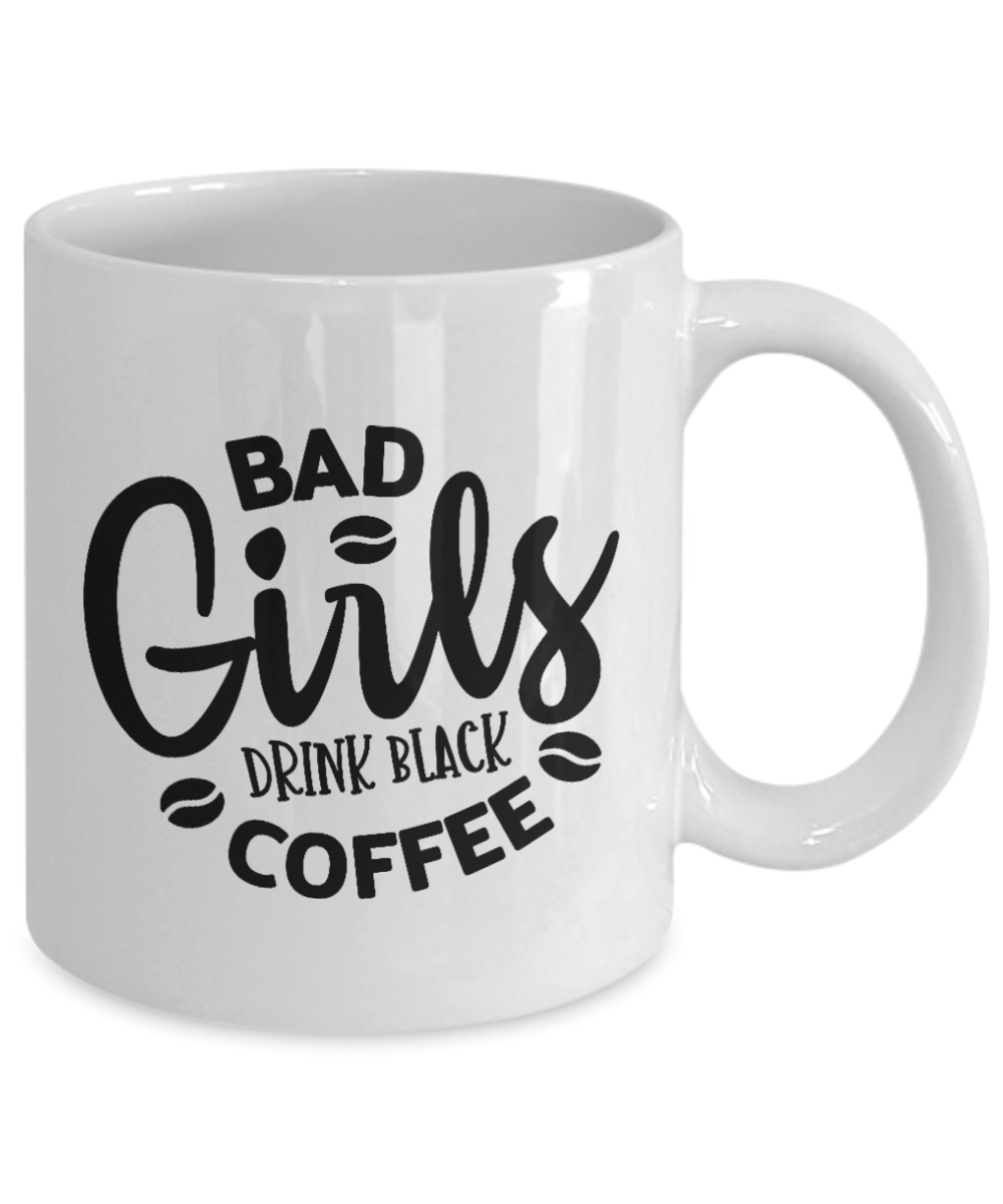 Bad Girls Drink Black Coffee