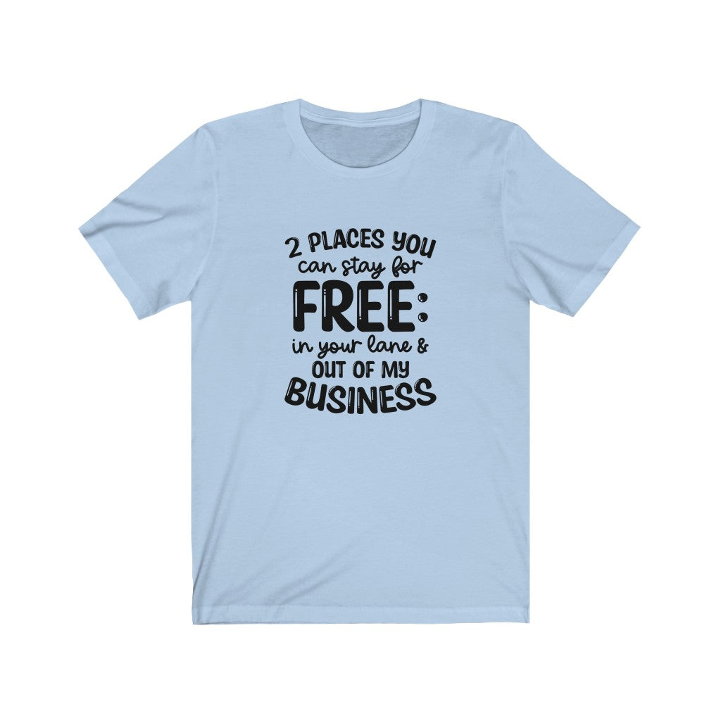 2 Places You Can Stay T-shirt, Sarcastic Tshirt, Out of My Business T-shirt