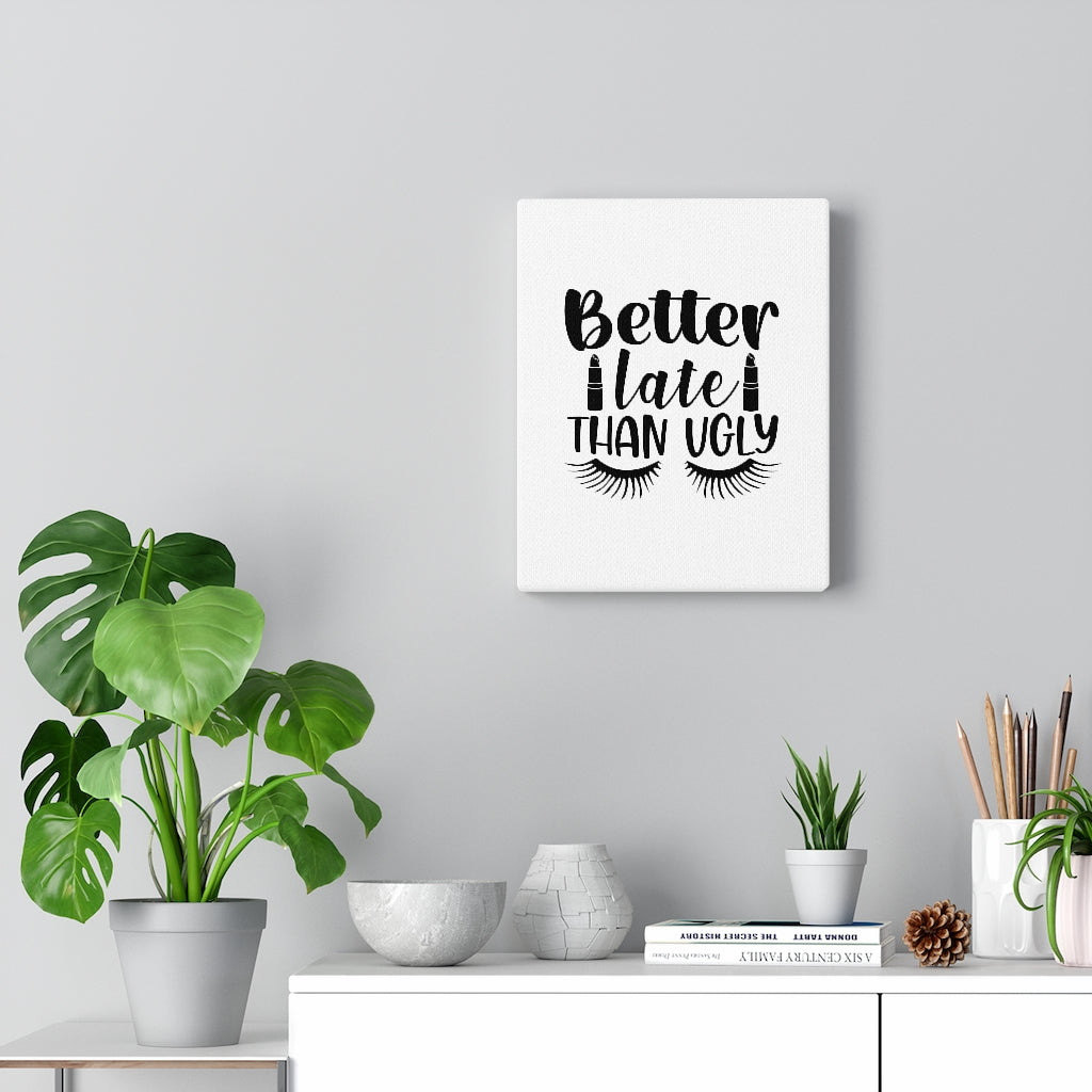 Better Late Than Ugly Canvas Gallery Wraps (White)