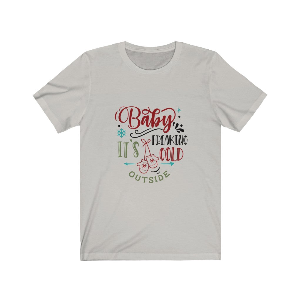 Baby Its Freaking Cold Outside Unisex Jersey Short Sleeve Tee