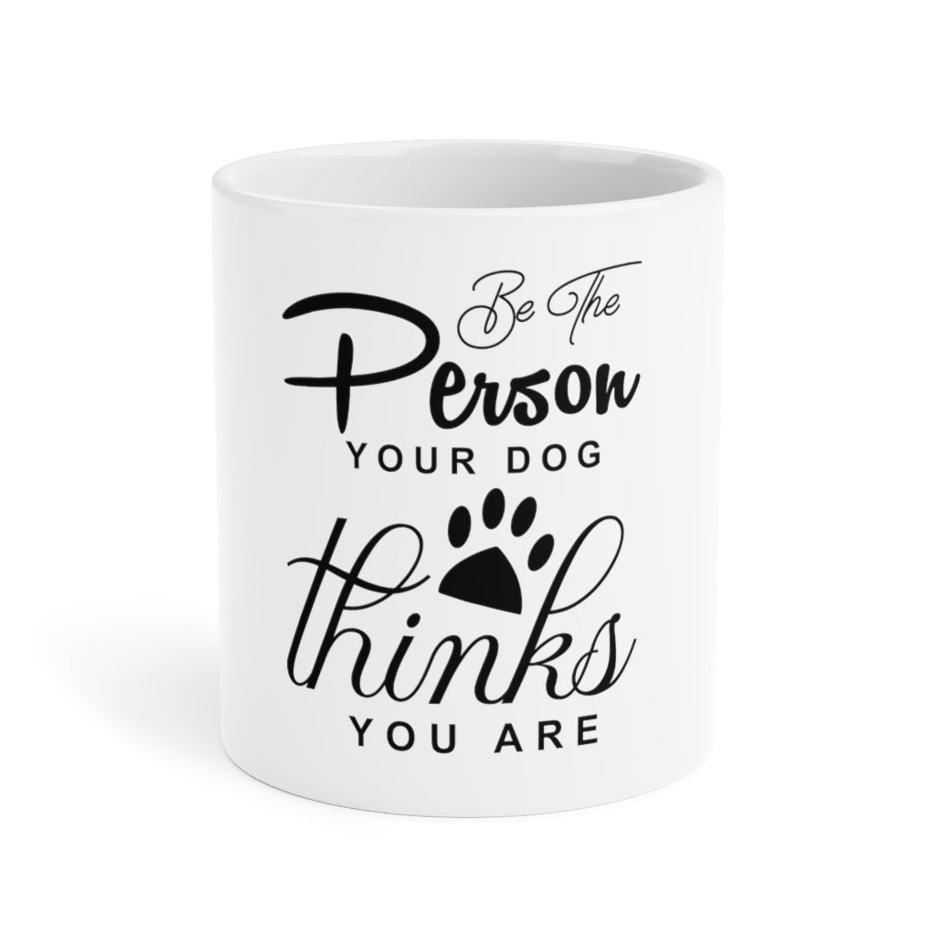 Be The Person Ceramic Mugs (11oz\15oz\20oz)