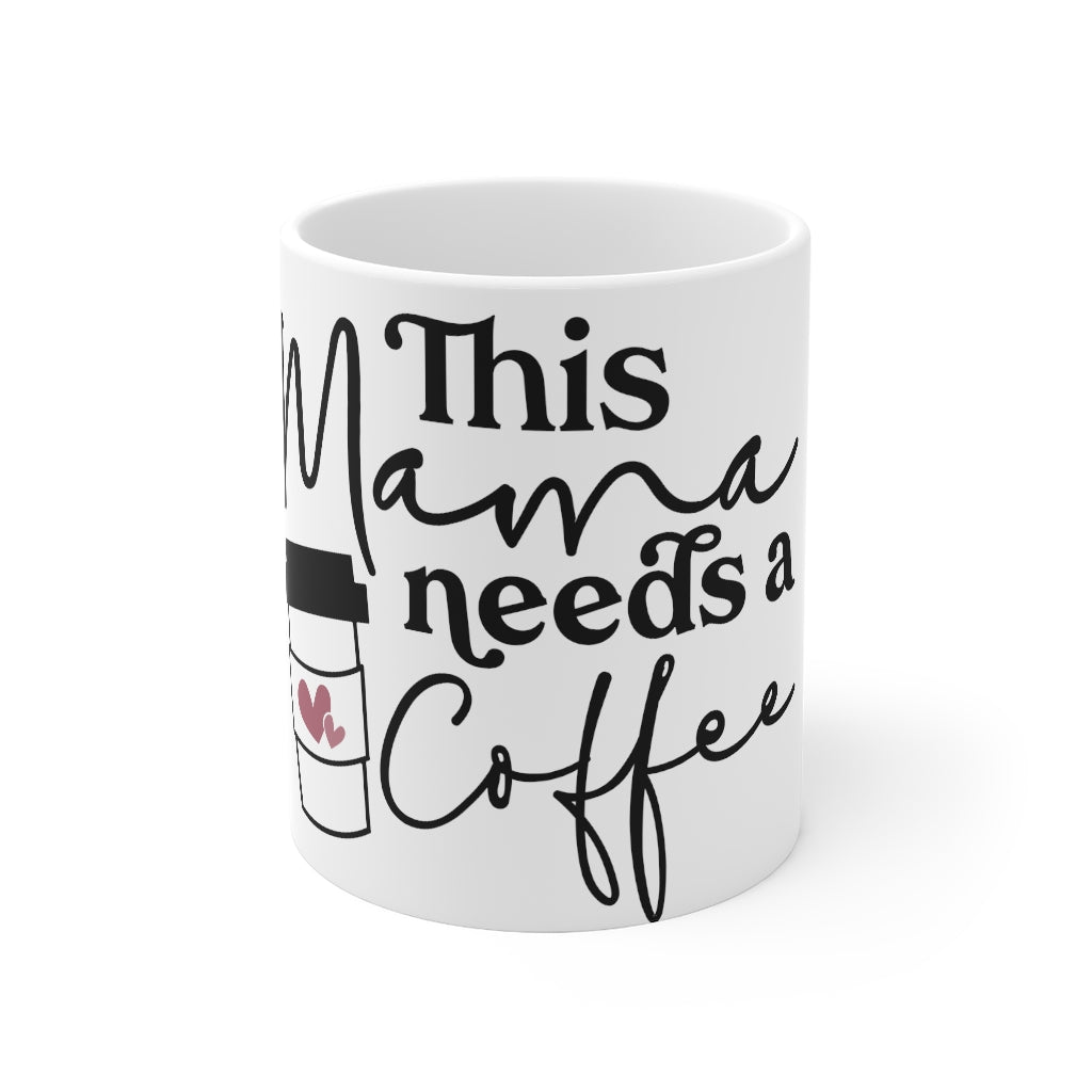 This Mama Needs Coffee Mug 11oz