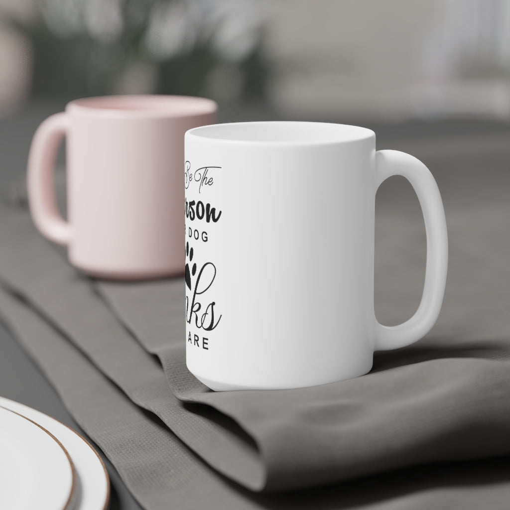 Be The Person Ceramic Mugs (11oz\15oz\20oz)