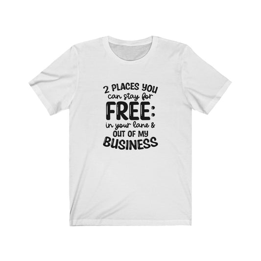 2 Places You Can Stay T-shirt, Sarcastic Tshirt, Out of My Business T-shirt