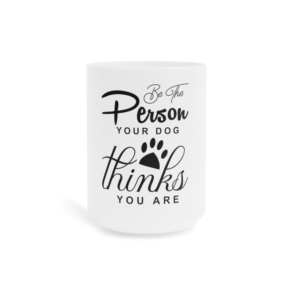 Be The Person Ceramic Mugs (11oz\15oz\20oz)