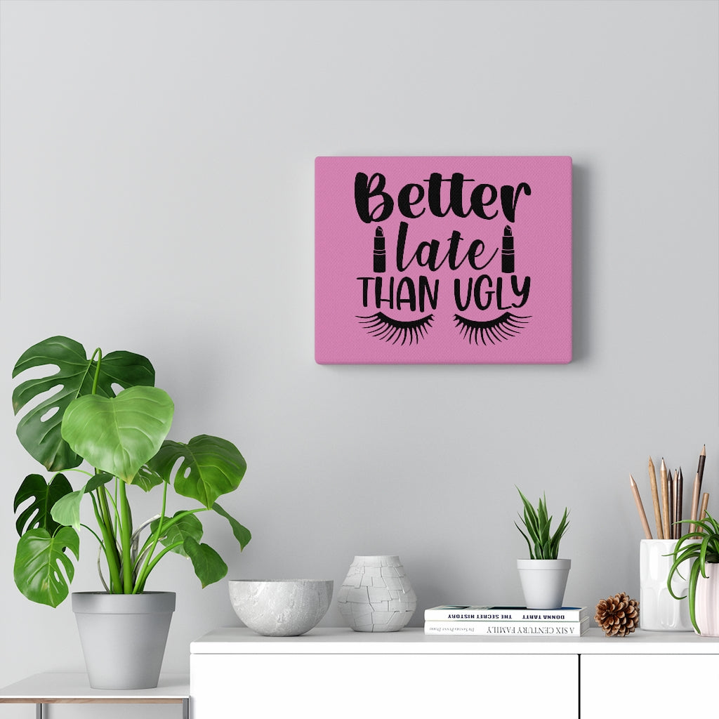 Better Late Than Ugly Canvas Gallery Wraps (Pink)