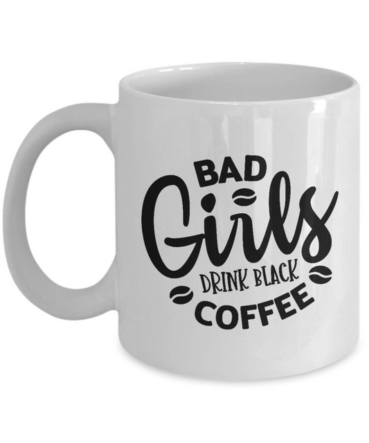 Bad Girls Drink Black Coffee